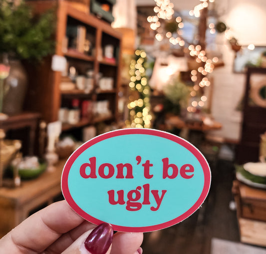 Don't Be Ugly {Sticker}