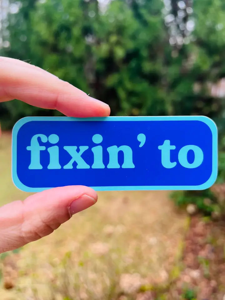 Fixin' To {Sticker}